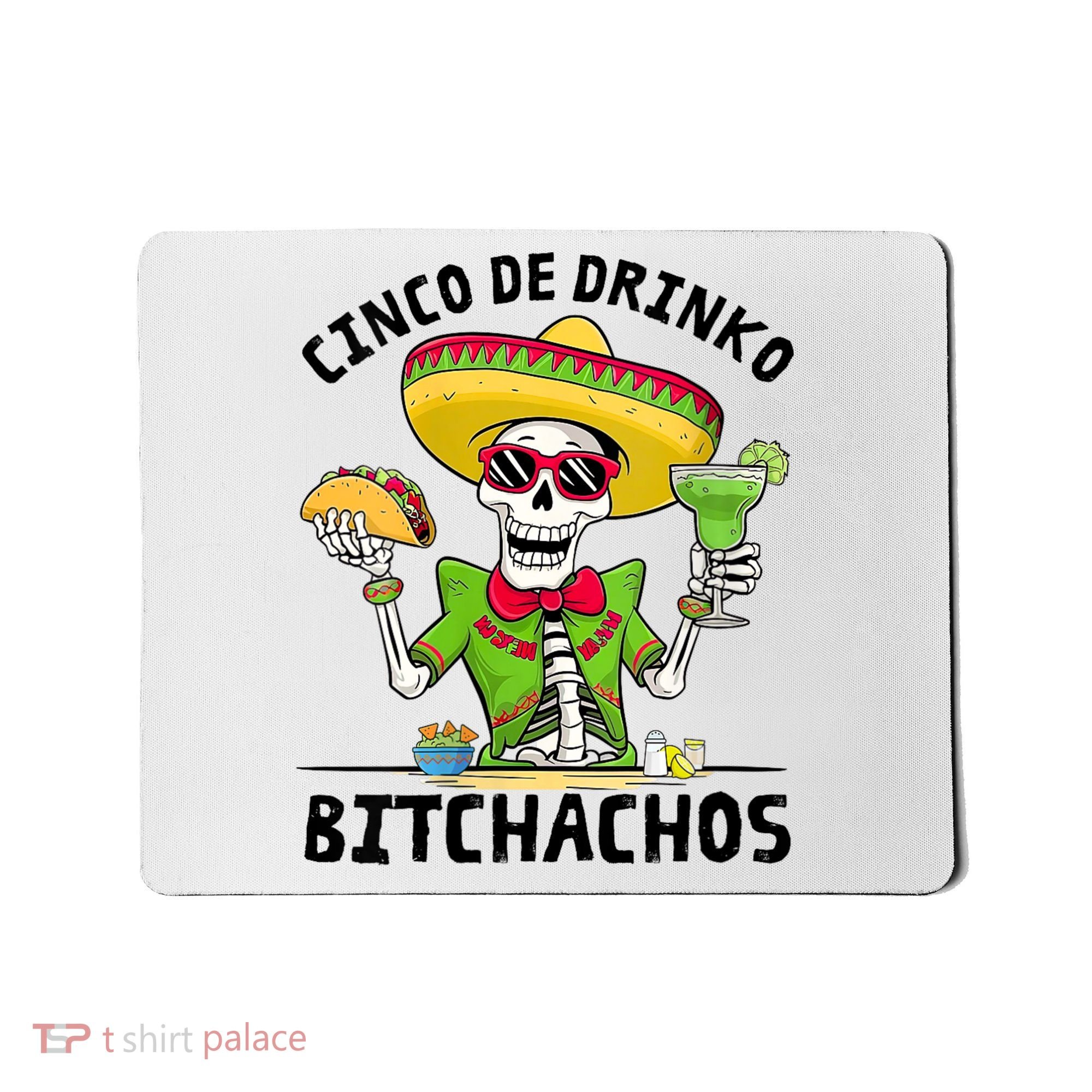 Funny Cinco De Drinko Bitchachos Mexican Fiesta Drinking Mousepad