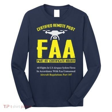 FAA Certified Drone Pilot Funny Remote Pilots Drone Life Long Sleeve Shirt
