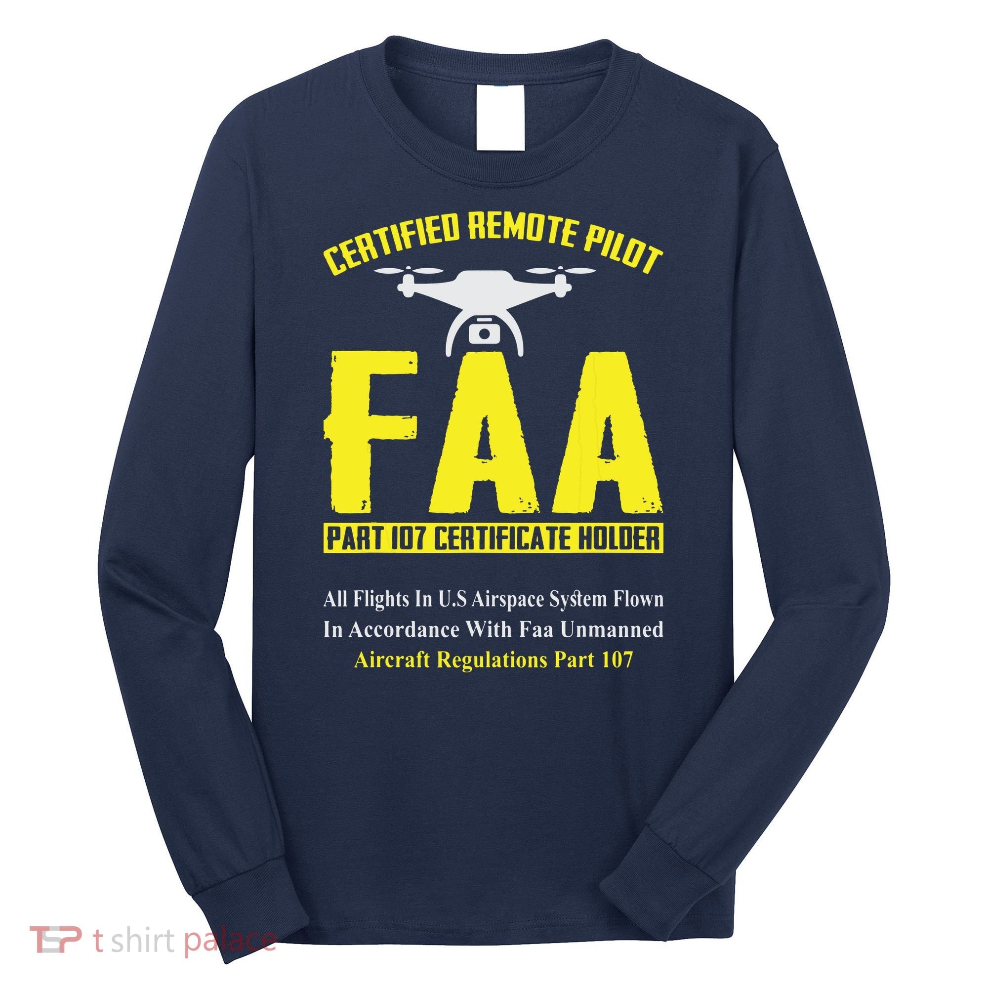 FAA Certified Drone Pilot Funny Remote Pilots Drone Life Long Sleeve Shirt