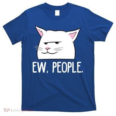 Funny Cat Ew People Love Cats Gift T-Shirt
