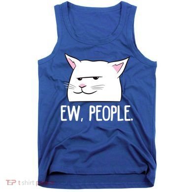 Funny Cat Ew People Love Cats Gift Tank Top