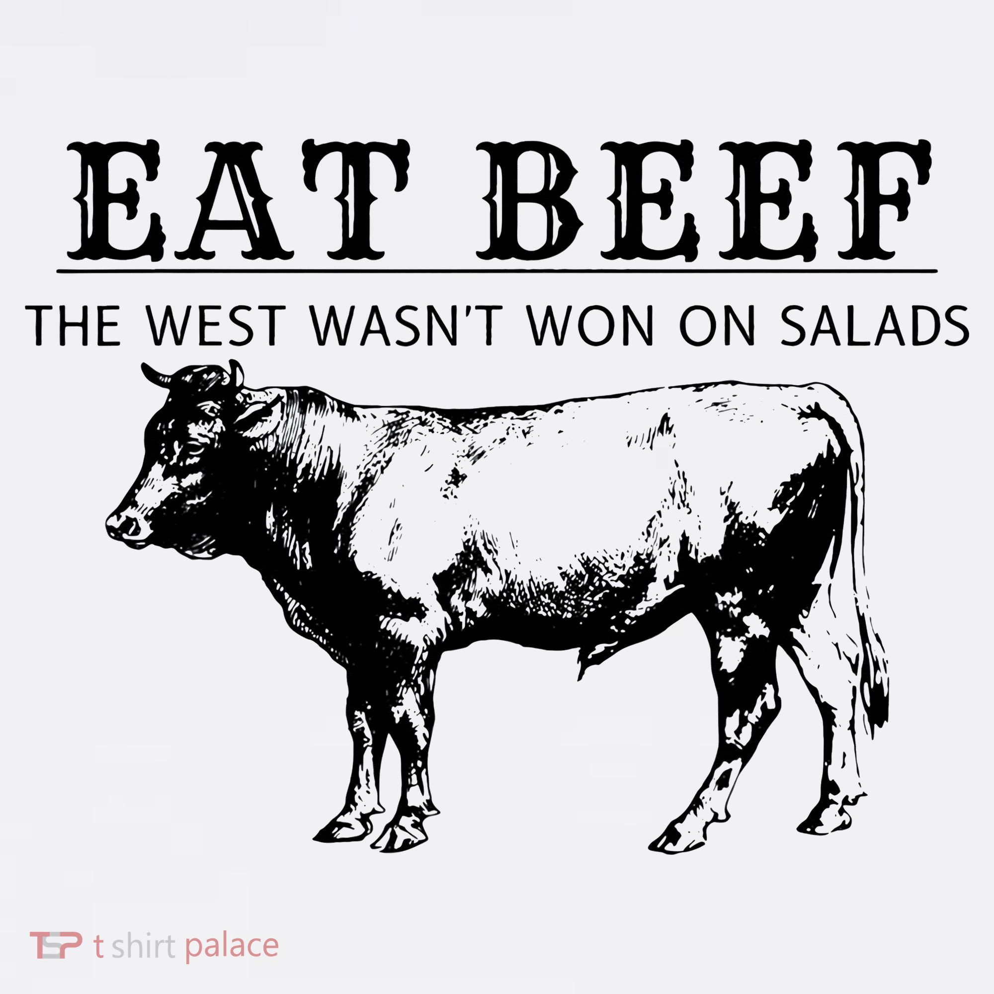 Funny Cow Eat Beef the West Wasn't Won on Salads Farm Cattle T-Shirt