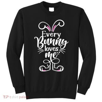Funny Cute Easter Every Bunny Loves Me Sweatshirt