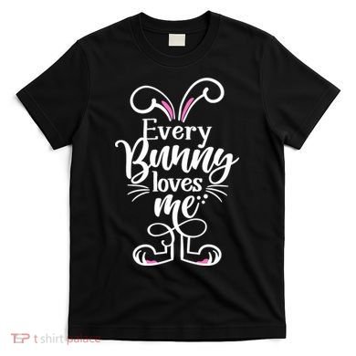Funny Cute Easter Every Bunny Loves Me T-Shirt