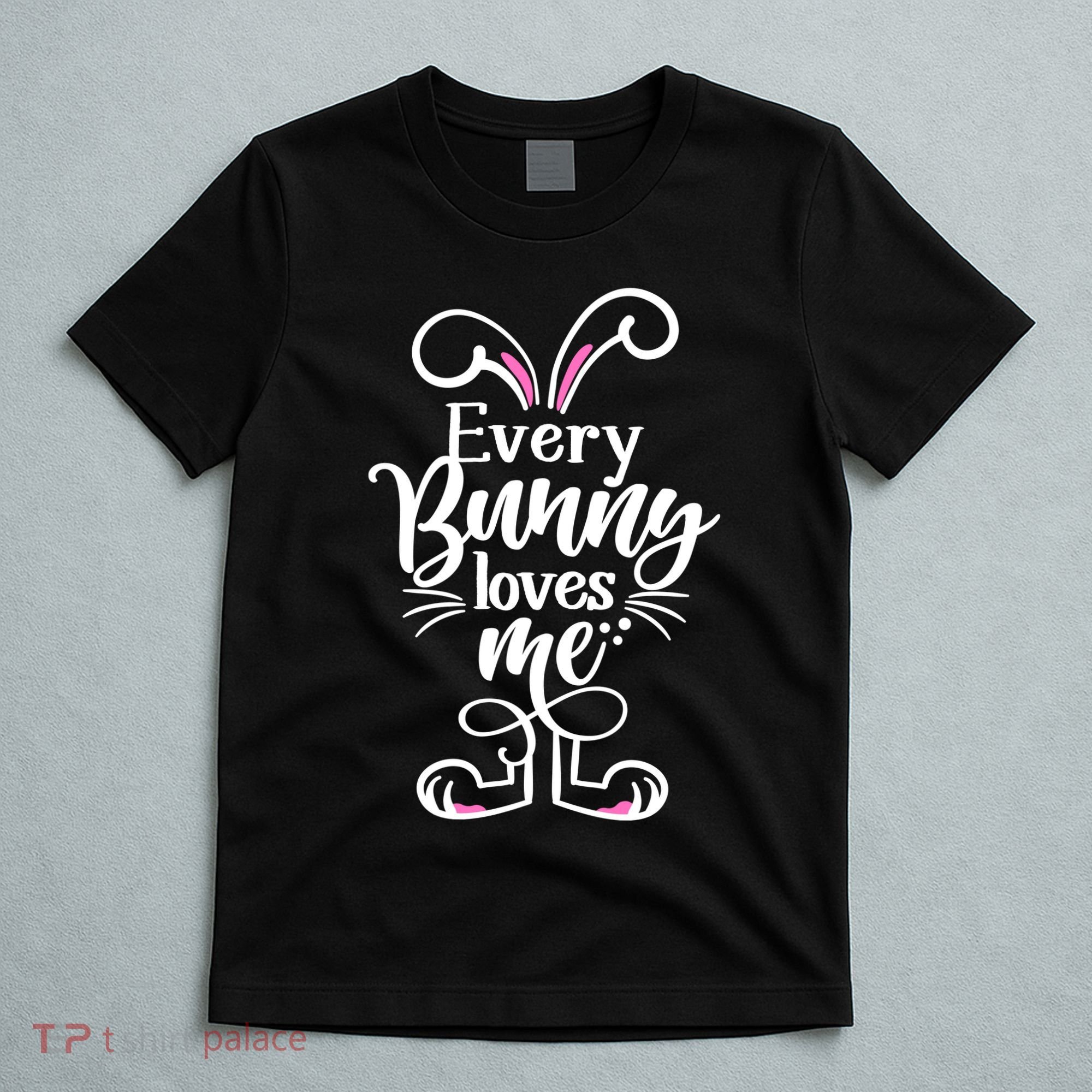 Funny Cute Easter Every Bunny Loves Me T-Shirt