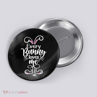 Funny Cute Easter Every Bunny Loves Me Button