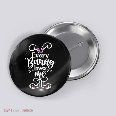 Funny Cute Easter Every Bunny Loves Me Button