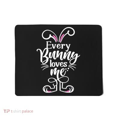 Funny Cute Easter Every Bunny Loves Me Mousepad