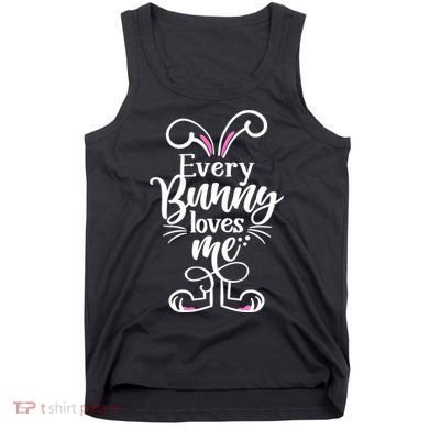 Funny Cute Easter Every Bunny Loves Me Tank Top