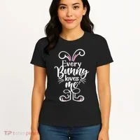 Funny Cute Easter Every Bunny Loves Me Women's T-Shirt thumb 4