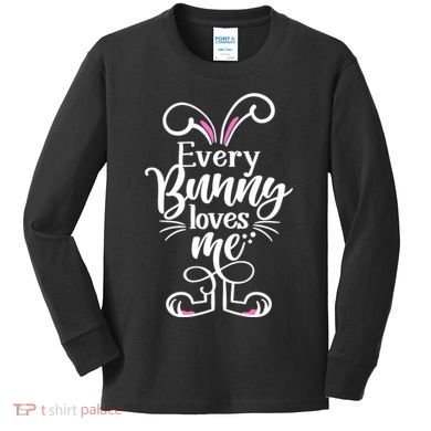 Funny Cute Easter Every Bunny Loves Me Kids Long Sleeve Shirt