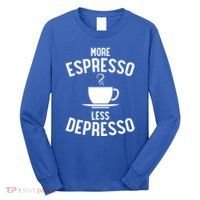 Funny Coffee Er Barista More Espresso Less Depresso Gift Long Sleeve Shirt thumb 0