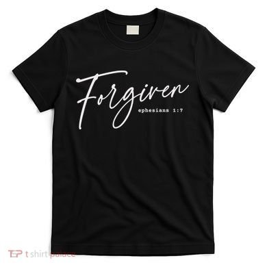 Forgiven Christian  Ephesians Scripture Based T-Shirt