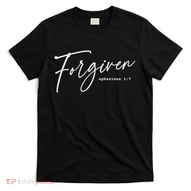 Forgiven Christian  Ephesians Scripture Based T-Shirt