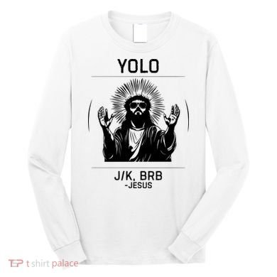 Funny Christian Easter Jesus Yolo Jk Brb Long Sleeve Shirt