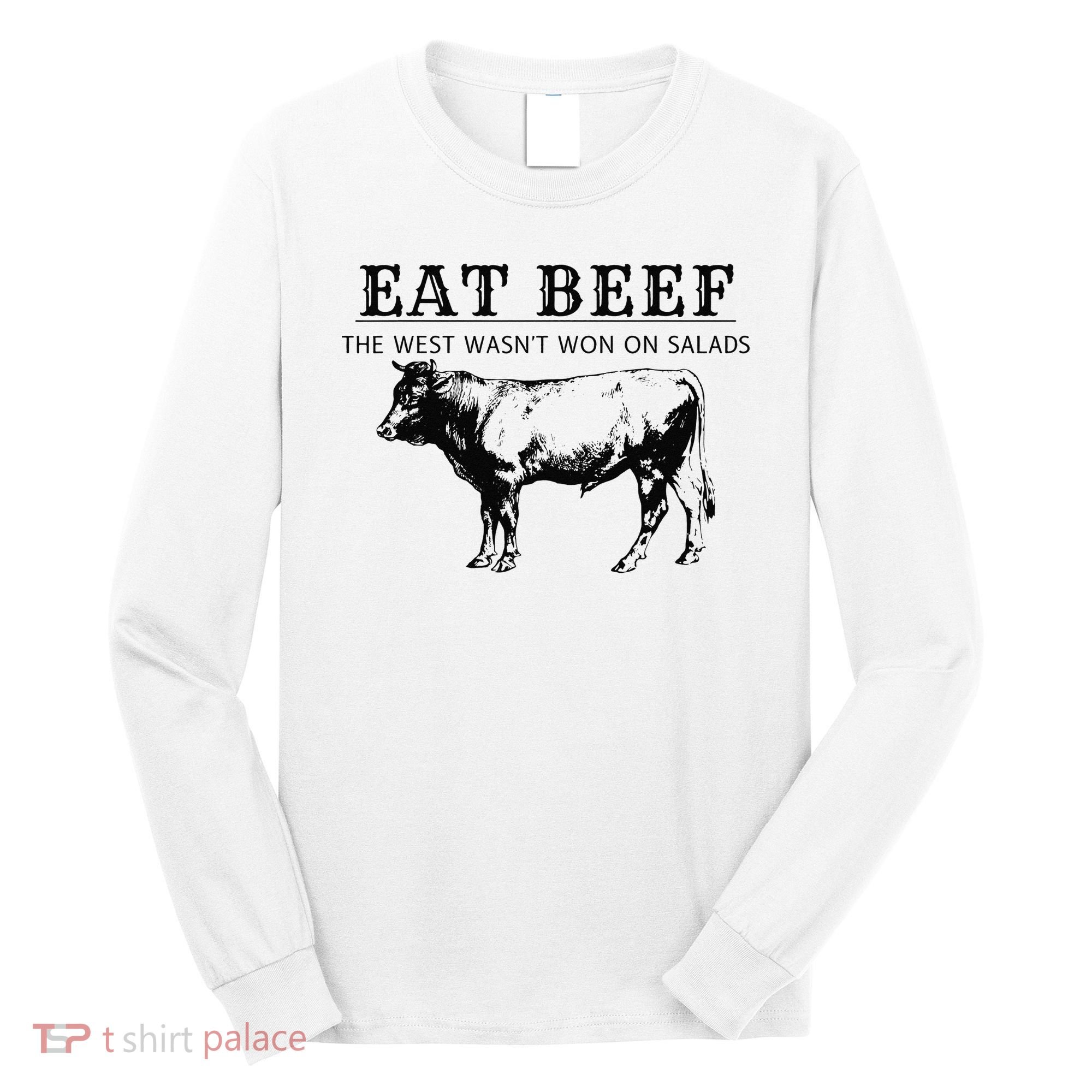 Funny Cow Eat Beef the West Wasn't Won on Salads Farm Cattle Long Sleeve Shirt