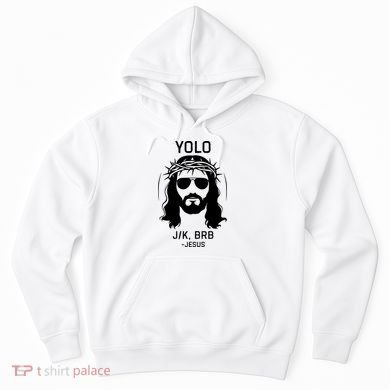 Funny Christian Easter Jesus Yolo Jk Brb Hoodie