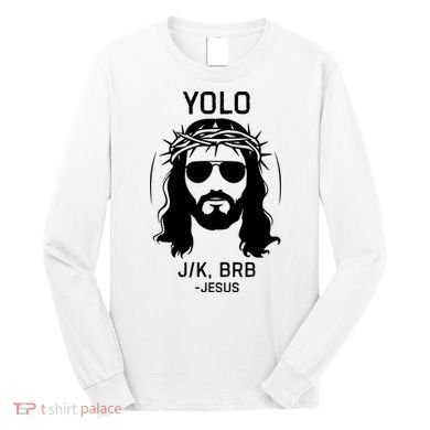 Funny Christian Easter Jesus Yolo Jk Brb Long Sleeve Shirt