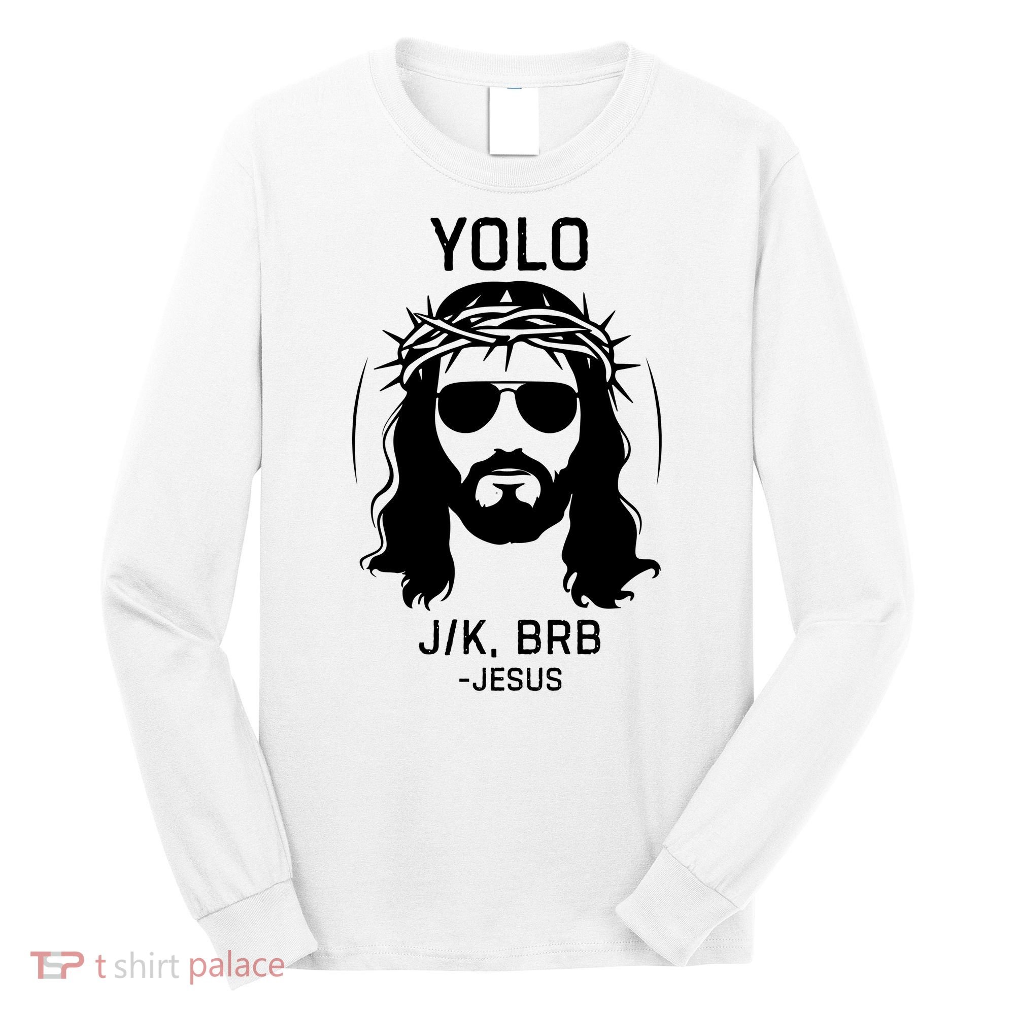 Funny Christian Easter Jesus Yolo Jk Brb Long Sleeve Shirt