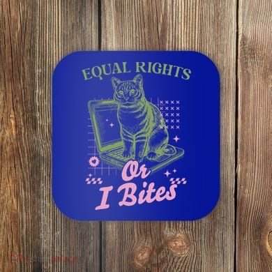 Feminist Cat Equal Rights Or I Bites Cat Coaster
