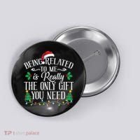 Funny Christmas Family Being Related To Me Is Gift You Need Button thumb 0