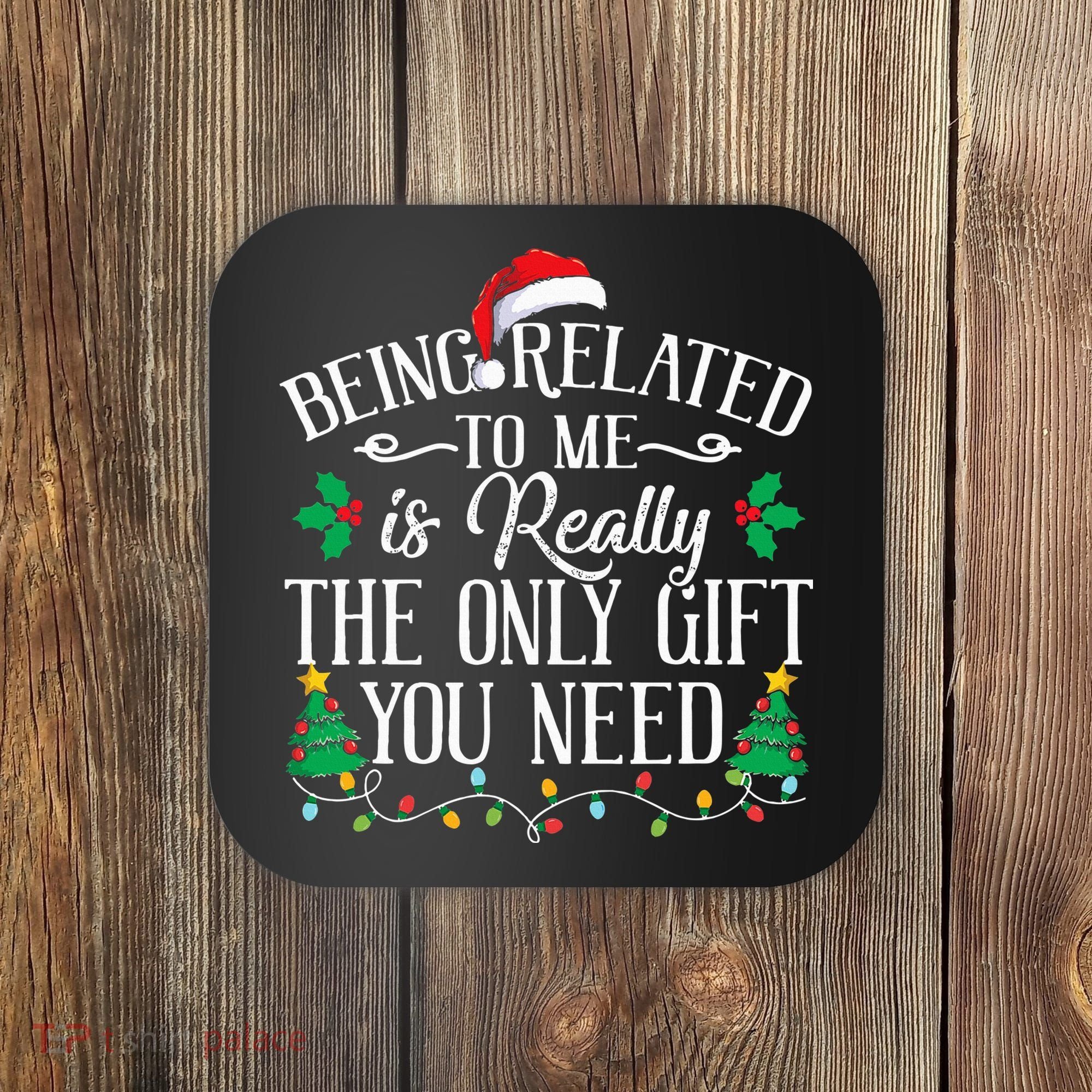 Funny Christmas Family Being Related To Me Is Gift You Need Coaster