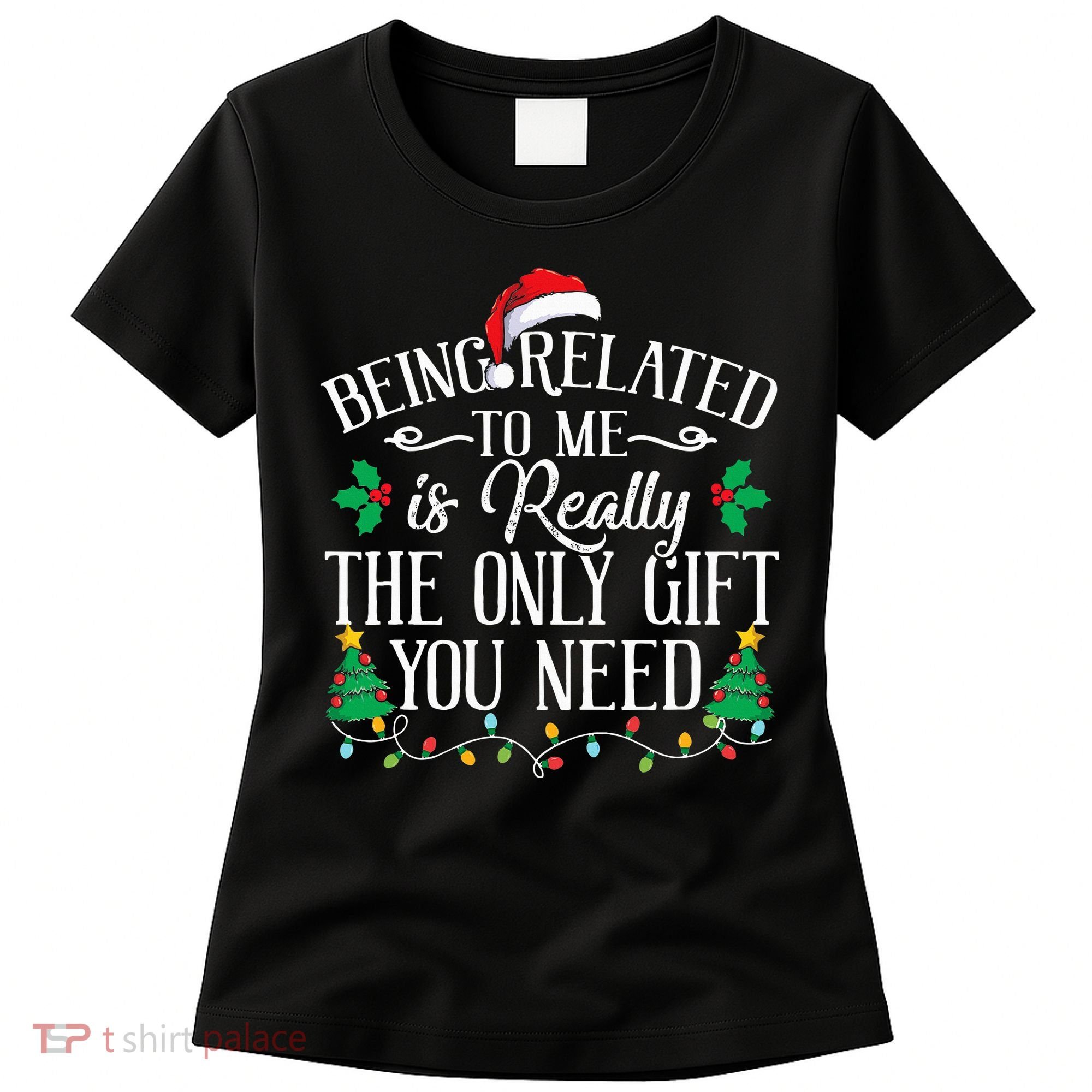 Funny Christmas Family Being Related To Me Is Gift You Need Women's T-Shirt