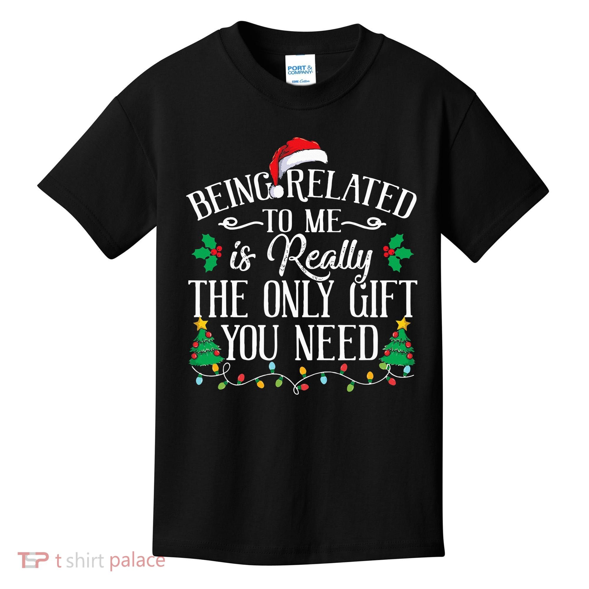 Funny Christmas Family Being Related To Me Is Gift You Need Kids T-Shirt