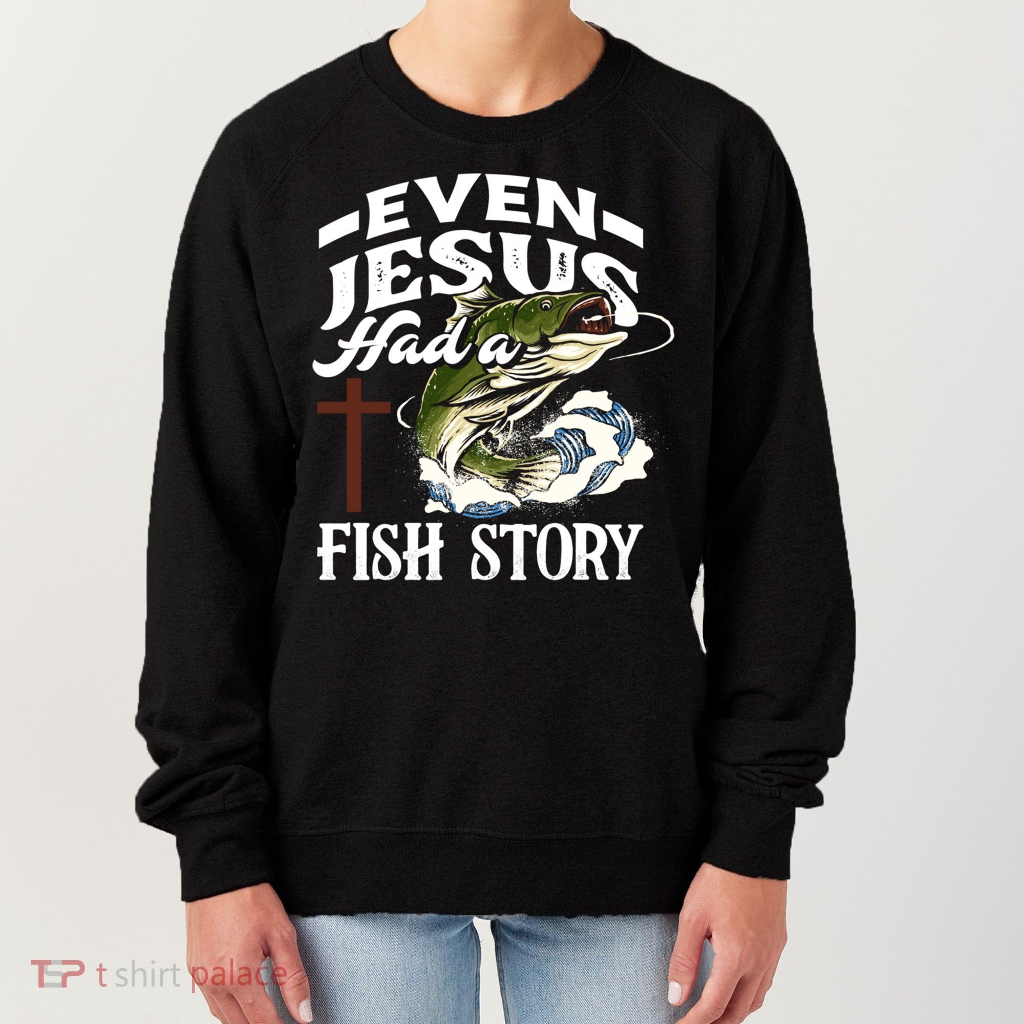 Funny Christian Fisherman Even Jesus Had A Fish Story Women's Sweatshirt