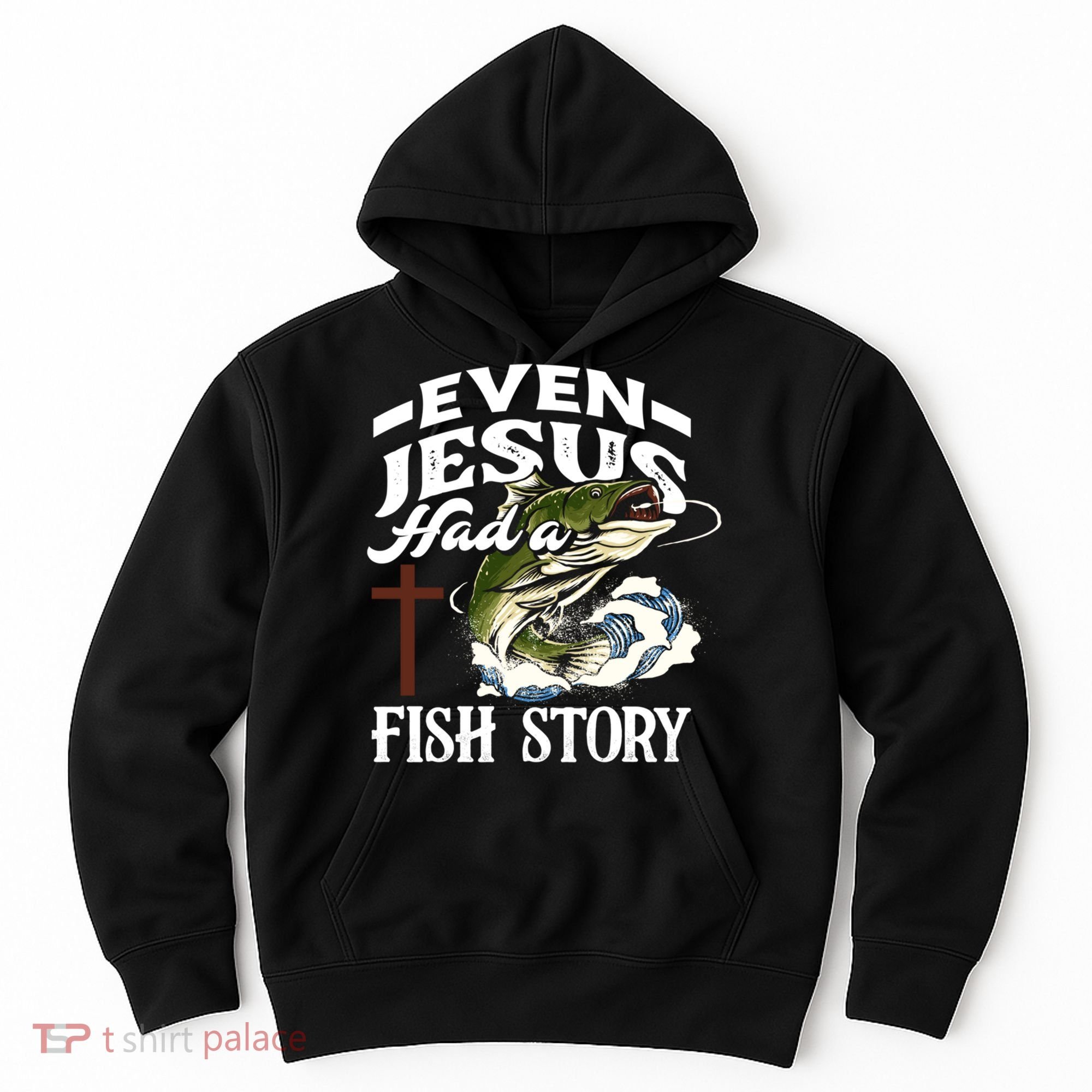 Funny Christian Fisherman Even Jesus Had A Fish Story Hoodie