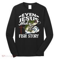 Funny Christian Fisherman Even Jesus Had A Fish Story Long Sleeve Shirt thumb 0