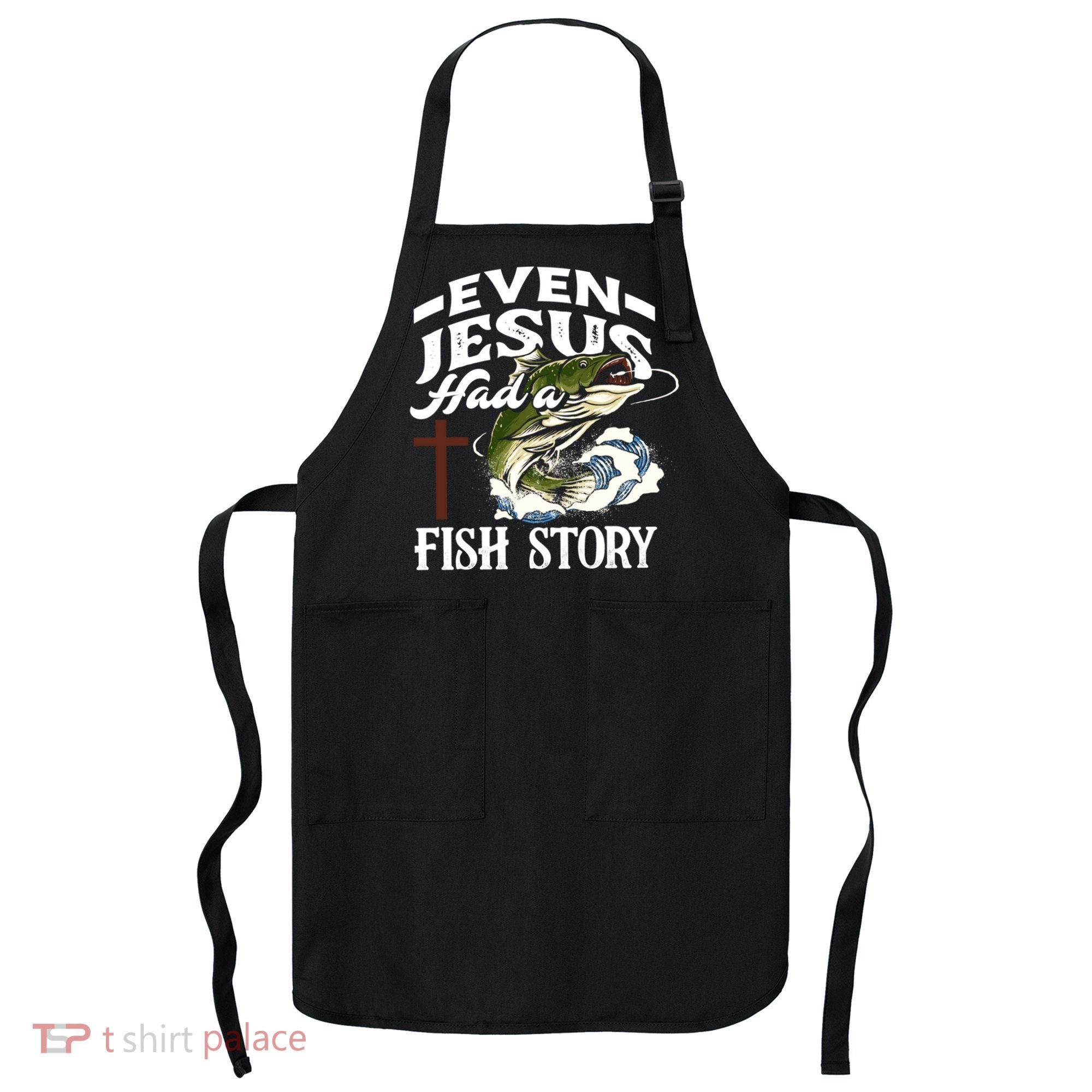 Funny Christian Fisherman Even Jesus Had A Fish Story Apron