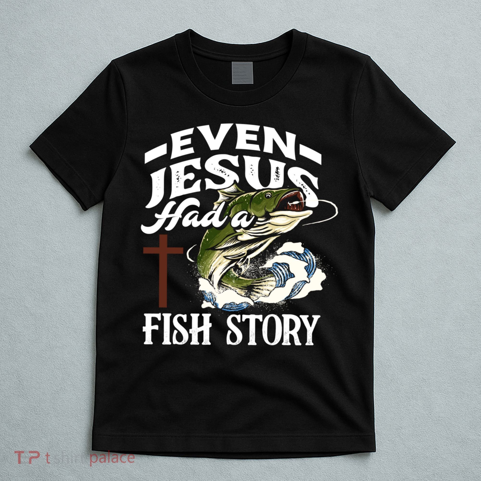 Funny Christian Fisherman Even Jesus Had A Fish Story T-Shirt