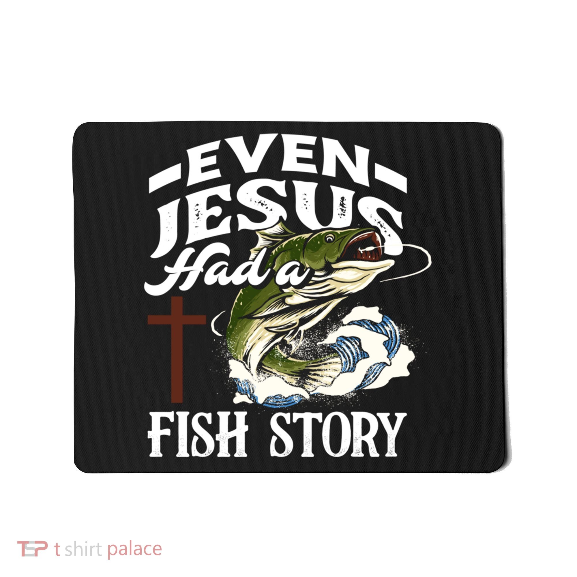 Funny Christian Fisherman Even Jesus Had A Fish Story Mousepad
