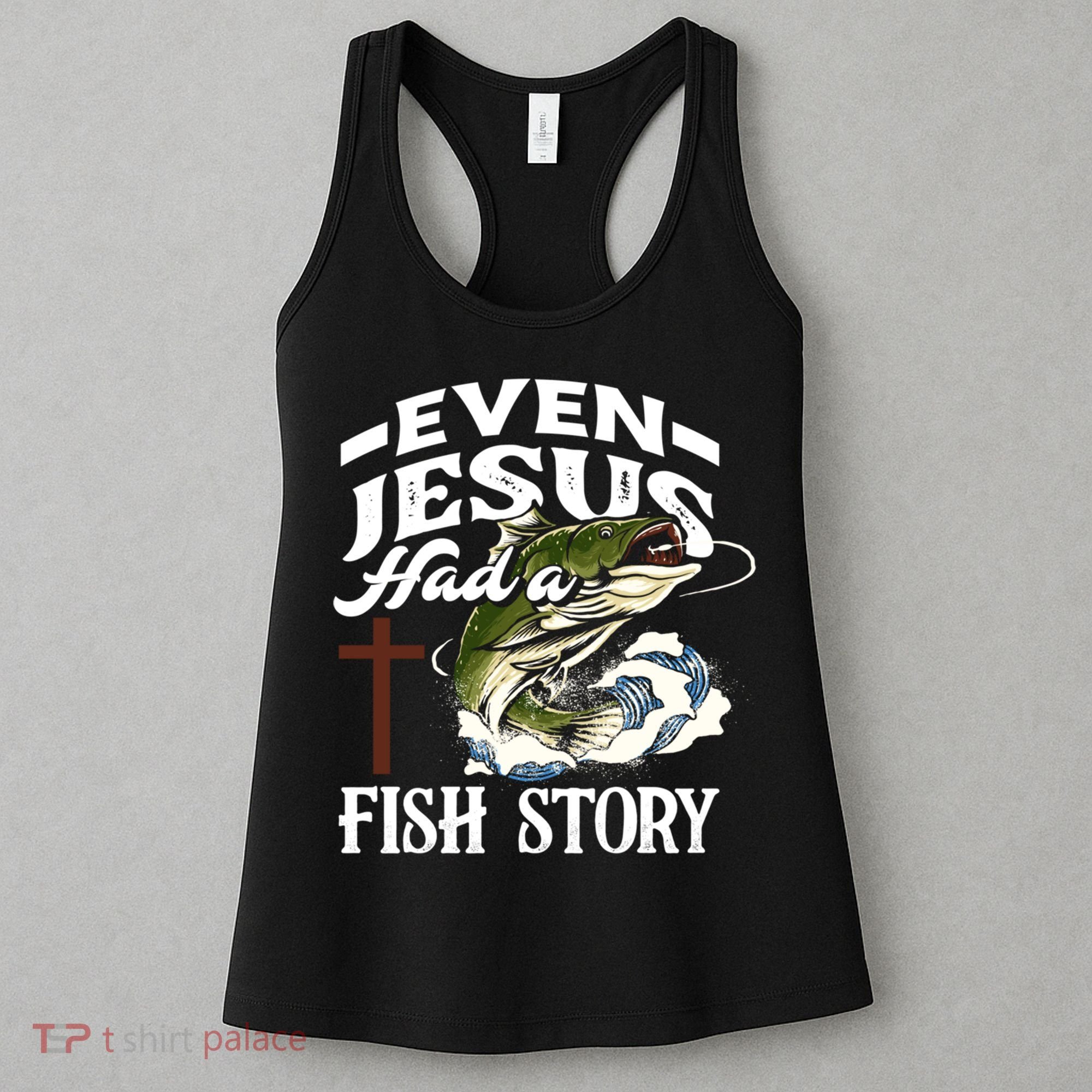 Funny Christian Fisherman Even Jesus Had A Fish Story Women's Tank Top