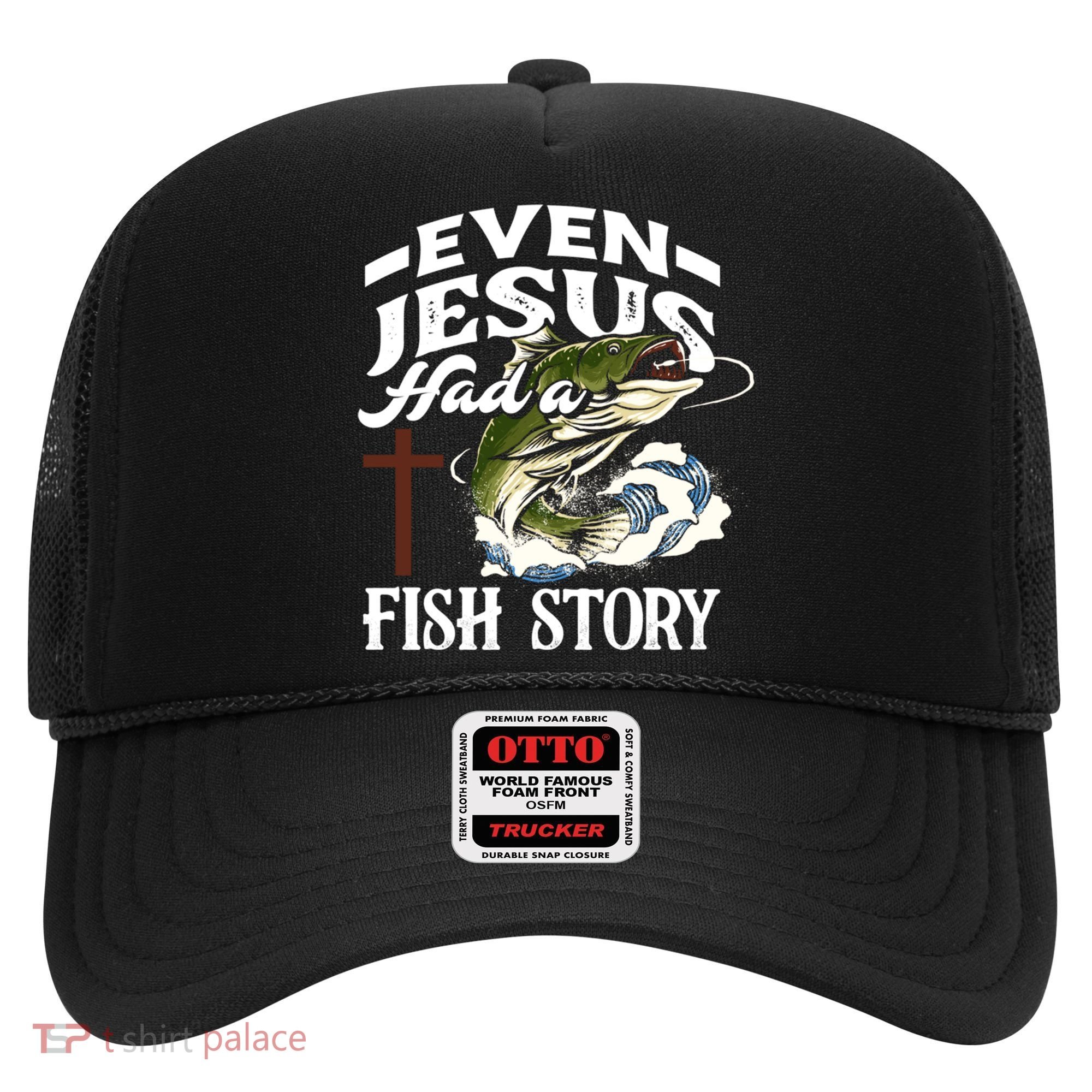 Funny Christian Fisherman Even Jesus Had A Fish Story Hat