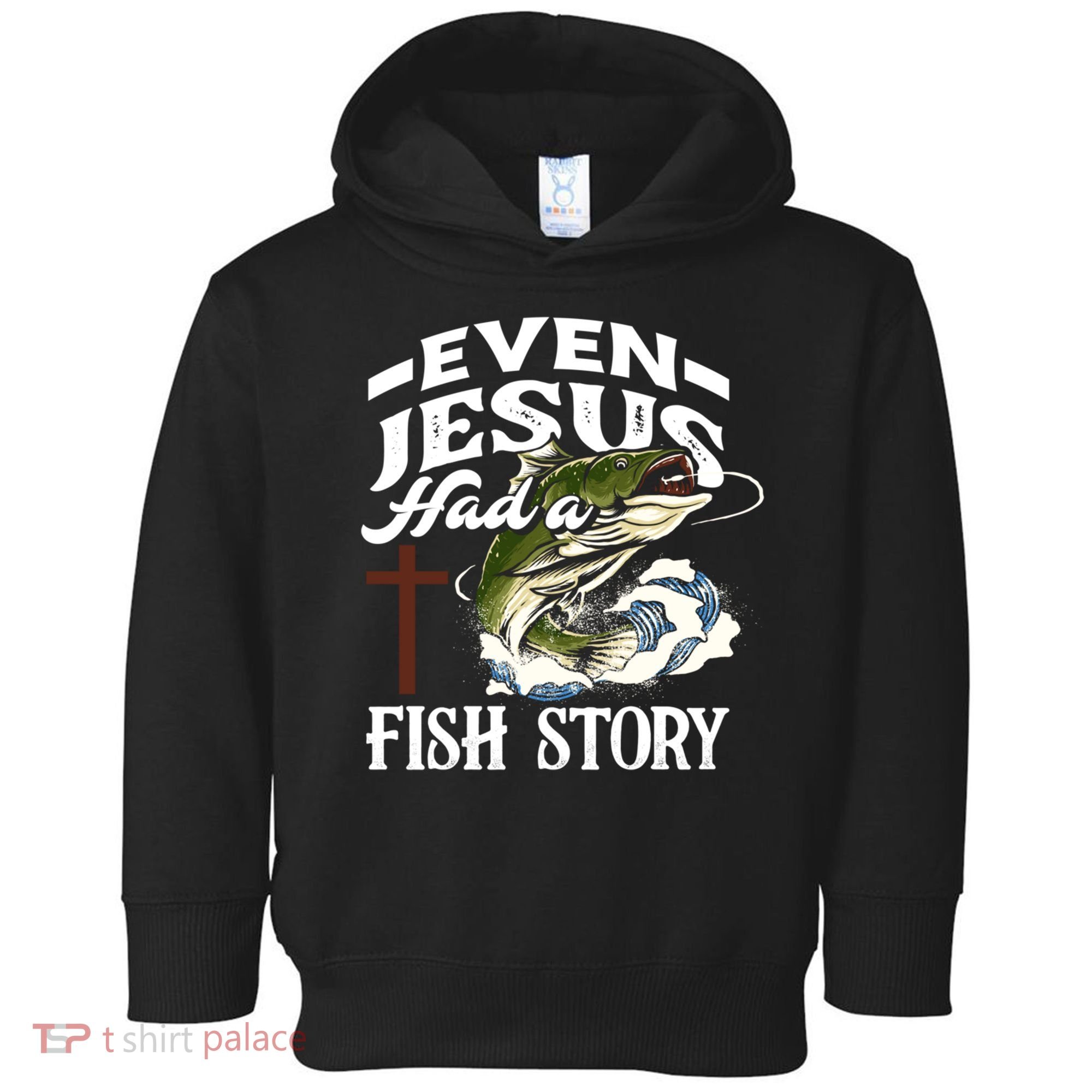 Funny Christian Fisherman Even Jesus Had A Fish Story Toddler Hoodie