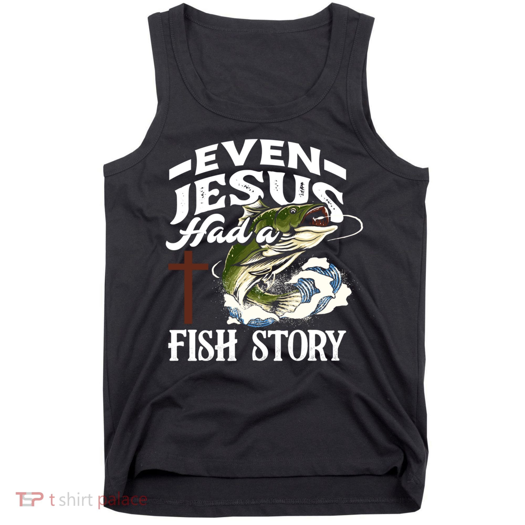 Funny Christian Fisherman Even Jesus Had A Fish Story Tank Top