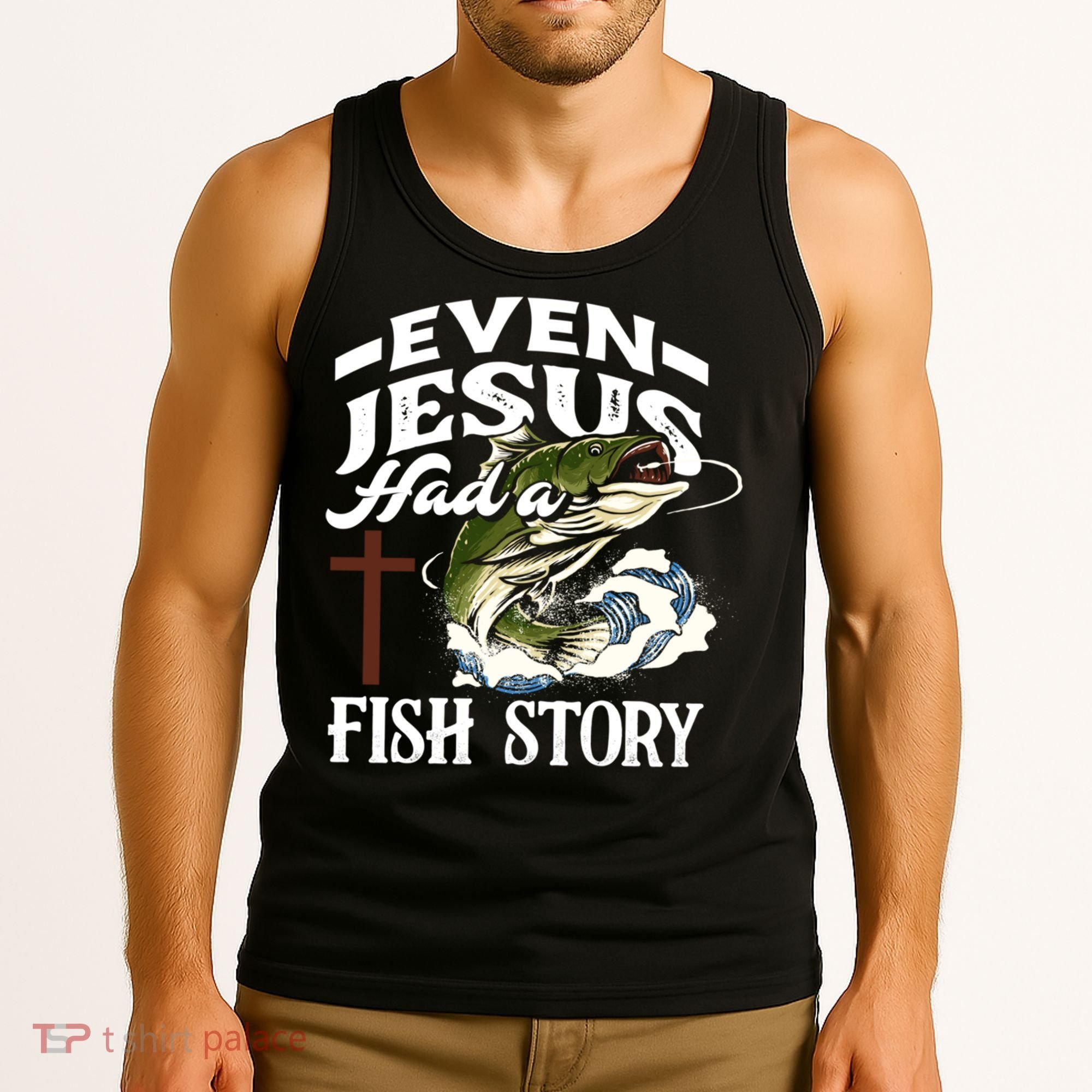 Funny Christian Fisherman Even Jesus Had A Fish Story Tank Top