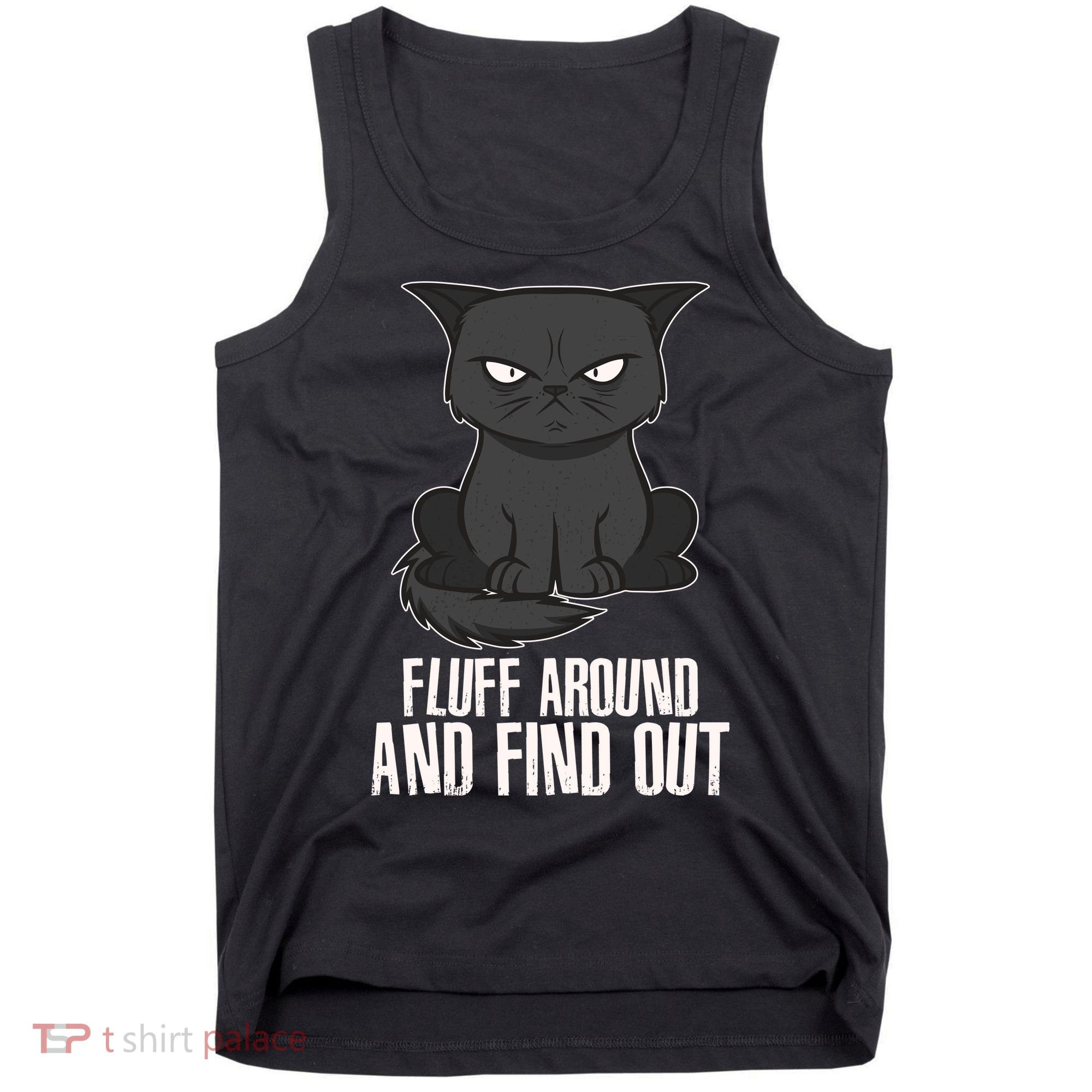 Funny Cat Fluff Around And Find Out Tank Top