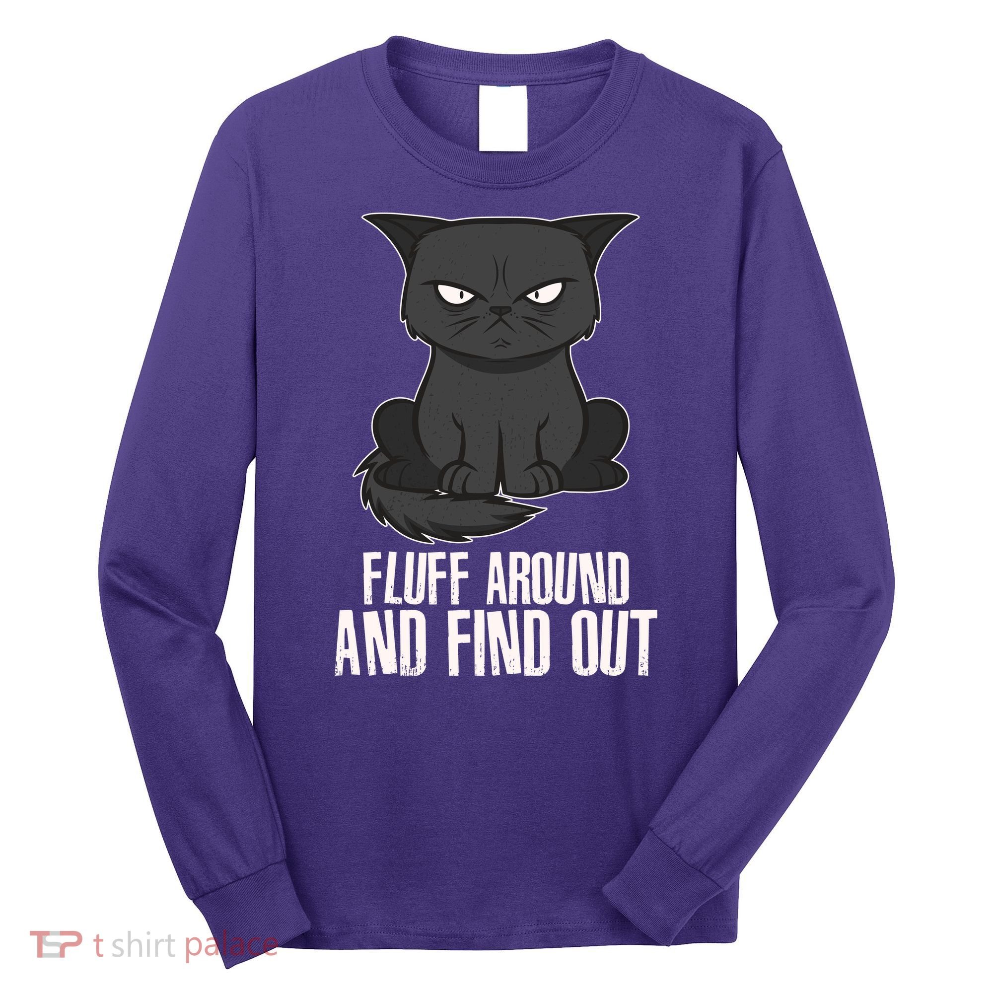 Funny Cat Fluff Around And Find Out Long Sleeve Shirt
