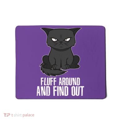 Funny Cat Fluff Around And Find Out Mousepad
