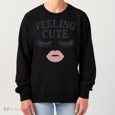 Feeling Cute Women's Sweatshirt