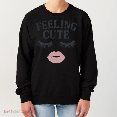 Feeling Cute Women's Sweatshirt