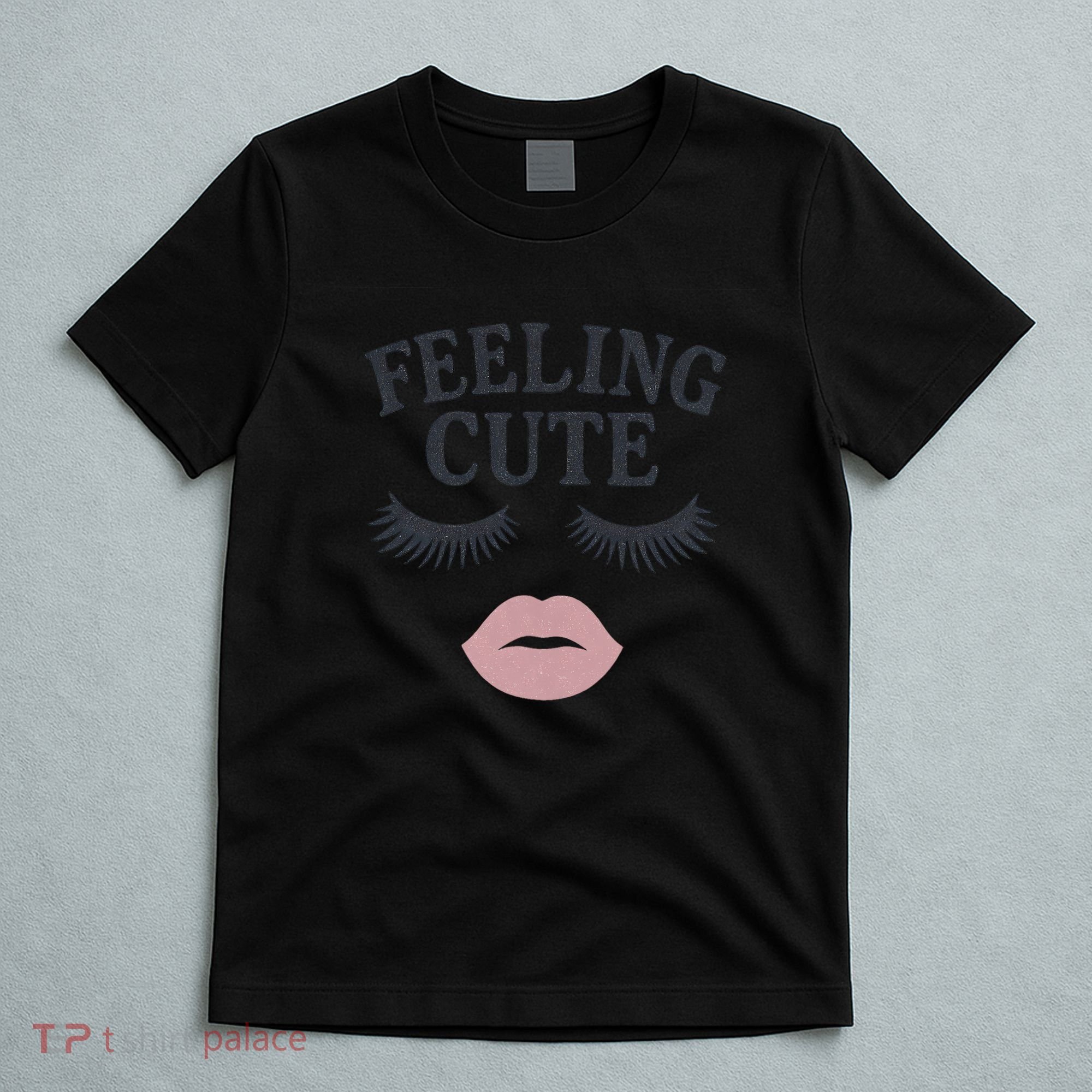 Feeling Cute T-Shirt