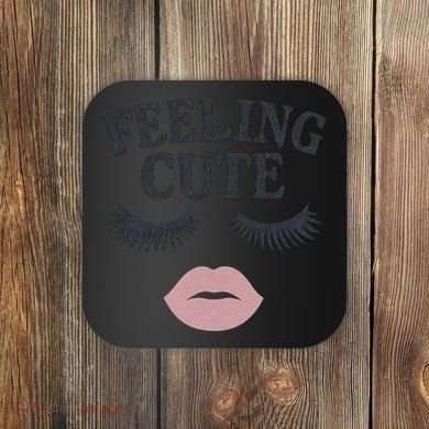 Feeling Cute Coaster