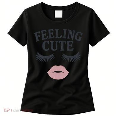 Feeling Cute Women's T-Shirt