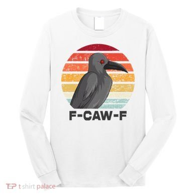 F Caw F Crow Bird Long Sleeve Shirt
