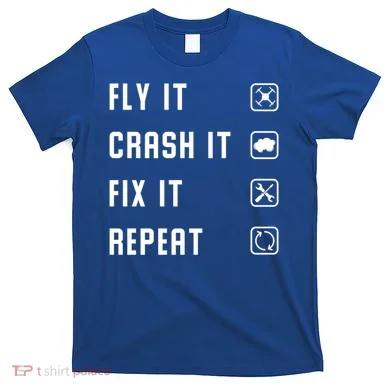 Fly Crash Fix Repeat Drone Pilot Cute Gift T-Shirt
