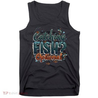 Fishing Catching Fish Optional Relaxing Required Tank Top